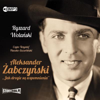 Okładka książki CD MP3 ALEKSANDER ŻABCZYŃSKI JAK DROGIE SĄ WSPOMNIENIA