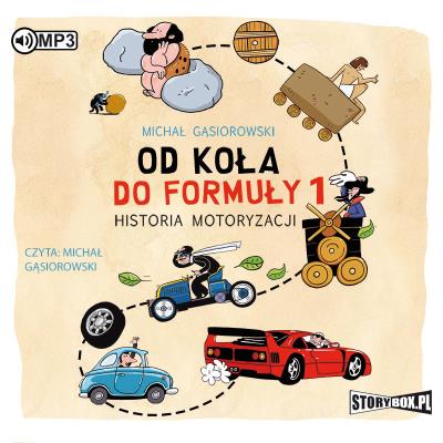 CD MP3 OD KOŁA DO FORMUŁY 1 HISTORIA MOTORYZACJI. Autor: Michał Gąsiorowski. SmakLiter.pl Okładka książki CD MP3 OD KOŁA DO FORMUŁY 1 HISTORIA MOTORYZACJI