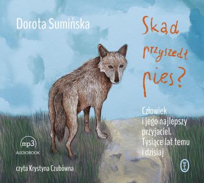 CD MP3 SKĄD PRZYSZEDŁ PIES. Autor: Sumińska Dorota. SmakLiter.pl Okładka książki CD MP3 SKĄD PRZYSZEDŁ PIES