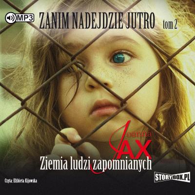 CD MP3 ZIEMIA LUDZI ZAPOMNIANYCH ZANIM NADEJDZIE JUTRO TOM 2. Autor: Joanna Jax. SmakLiter.pl Okładka książki CD MP3 ZIEMIA LUDZI ZAPOMNIANYCH ZANIM NADEJDZIE JUTRO TOM 2