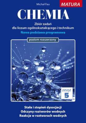 Chemia Zbiór zadań Zeszyt 5 Matura poziom rozszerzony. Autor: Fau Michał. SmakLiter.pl Okładka książki Chemia Zbiór zadań Zeszyt 5 Matura poziom rozszerzony
