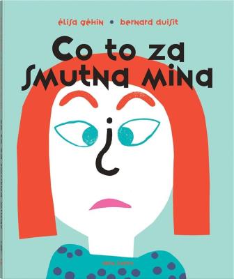 Co to za smutna mina? (pop-up). Autor: Géhin Élisa, Duisit Bernard. SmakLiter.pl Okładka książki Co to za smutna mina? (pop-up)