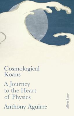 Cosmological Koans. Autor: Aguirre Anthony. SmakLiter.pl Okładka książki Cosmological Koans