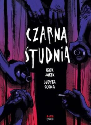 CZARNA STUDNIA. Autor: Judyta Sosna, Igor Jarek. SmakLiter.pl Okładka książki CZARNA STUDNIA
