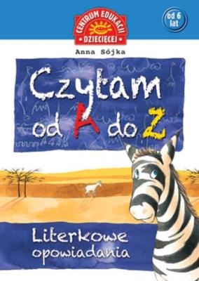 Czytam od A-Z. Literkowe opowiadania. Autor: Sójka Anna. SmakLiter.pl Okładka książki Czytam od A-Z. Literkowe opowiadania