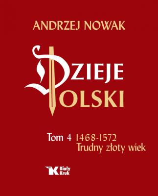 Okładka książki Dzieje Polski Tom 4 1468-1572 Trudny złoty wiek