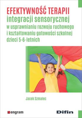 Efektywność terapii integracji sensorycznej w usprawnianiu rozwoju ruchowego i kształtowaniu gotowoś. Autor: Jacek Szmalec. SmakLiter.pl Okładka książki Efektywność terapii integracji sensorycznej w usprawnianiu rozwoju ruchowego i kształtowaniu gotowoś