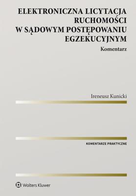 Elektroniczna licytacja ruchomości w sądowym postępowaniu egzekucyjnym Komentarz. Autor: Kunicki Ireneusz. SmakLiter.pl Okładka książki Elektroniczna licytacja ruchomości w sądowym postępowaniu egzekucyjnym Komentarz