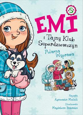 Emi i Tajny Klub Superdziewczyn T.10 Polarna.... Autor: Agnieszka Mielech. SmakLiter.pl Okładka książki Emi i Tajny Klub Superdziewczyn T.10 Polarna...