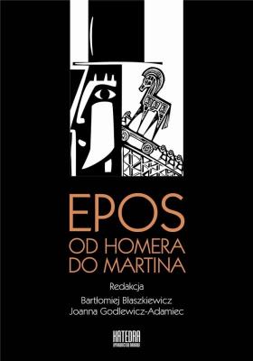 Epos: od Homera do Martina. Autor: red. Bartłomiej Błaszkiewicz, Joanna Godlewicz-Ad. SmakLiter.pl Okładka książki Epos: od Homera do Martina