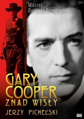 Gary Cooper z nad Wisły - Jerzy Pichelski. Autor: Bernatt-Reszczyński Maciej. SmakLiter.pl Okładka książki Gary Cooper z nad Wisły - Jerzy Pichelski