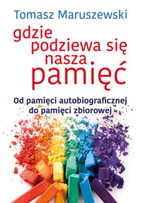 Gdzie podziewa się nasza pamięć. Autor: Tomasz Maruszewski. SmakLiter.pl Okładka książki Gdzie podziewa się nasza pamięć