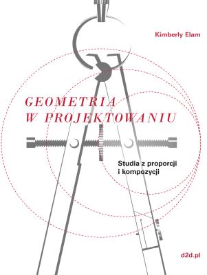 Okładka książki GEOMETRIA W PROJEKTOWANIU STUDIA Z PROPORCJI I KOMPOZYCJI