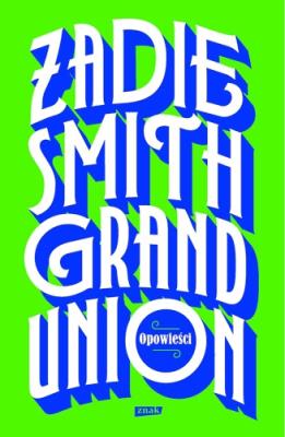 Grand Union. Autor: Smith Zadie. SmakLiter.pl Okładka książki Grand Union