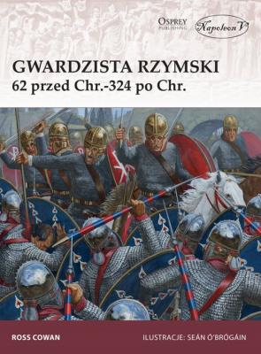 Gwardzista rzymski 62 przed Chr.-324 po Chr.. Autor: Cowan Ross. SmakLiter.pl Okładka książki Gwardzista rzymski 62 przed Chr.-324 po Chr.