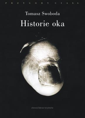 Historie oka. Autor: Swoboda Tomasz. SmakLiter.pl Okładka książki Historie oka