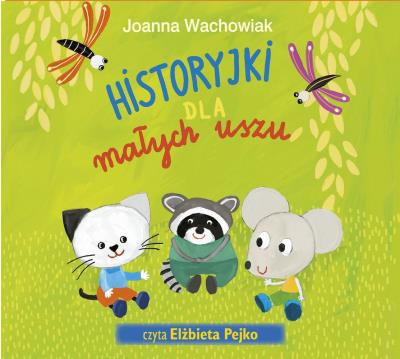Historyjki dla małych uszu - Audiobook. Autor: Wachowiak Joanna. SmakLiter.pl Okładka książki Historyjki dla małych uszu - Audiobook