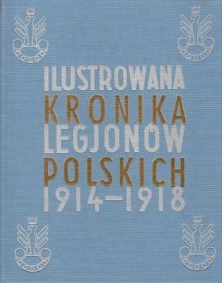 Ilustrowana Kronika Legjonów 1914-1918. Autor: Opracowanie zbiorowe. SmakLiter.pl Okładka książki Ilustrowana Kronika Legjonów 1914-1918