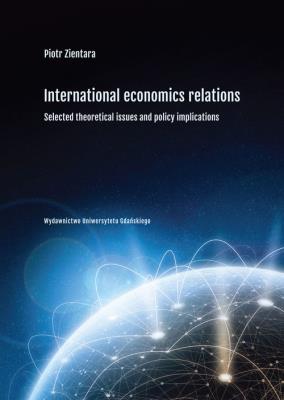 International economics relations. Selected theoretical issues and policy implications. Autor: Zientara Piotr. SmakLiter.pl Okładka książki International economics relations. Selected theoretical issues and policy implications