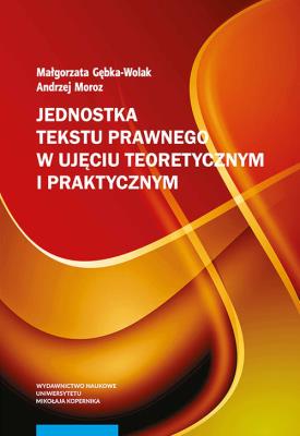 Jednostka tekstu prawnego w ujęciu teoretycznym i praktycznym. Autor: Gębka-Wolak Małgorzata, Andrzej Morozowski. SmakLiter.pl Okładka książki Jednostka tekstu prawnego w ujęciu teoretycznym i praktycznym