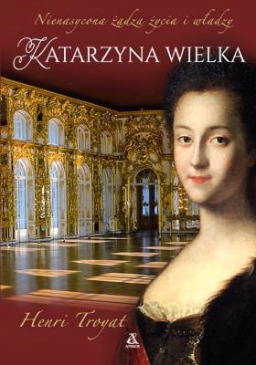 KATARZYNA WIELKA WYD. 2. Autor: Henri Troyat. SmakLiter.pl Okładka książki KATARZYNA WIELKA WYD. 2