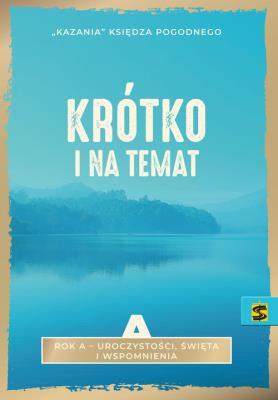 Kazania Księdza Pogodnego. Krótko i na temat Rok A. Autor: ks. Pogodny. SmakLiter.pl Okładka książki Kazania Księdza Pogodnego. Krótko i na temat Rok A
