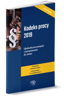 Opakowanie Kodeks pracy 2019 r. Ujednolicone przepisy z komentarzem do zmian