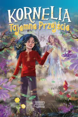 Kornelia T.2 Tajemne przejście. Autor: Agnieszka Rusin. SmakLiter.pl Okładka książki Kornelia T.2 Tajemne przejście