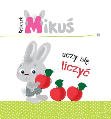 Króliczek Mikuś uczy się liczyć. Autor: Irma Pikiene. SmakLiter.pl Okładka książki Króliczek Mikuś uczy się liczyć