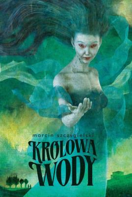 Królowa wody. Autor: Marcin Szczygielski. SmakLiter.pl Okładka książki Królowa wody
