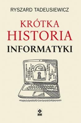 Krótka historia informatyki. Autor: Tadeusiewicz Ryszard. SmakLiter.pl Okładka książki Krótka historia informatyki