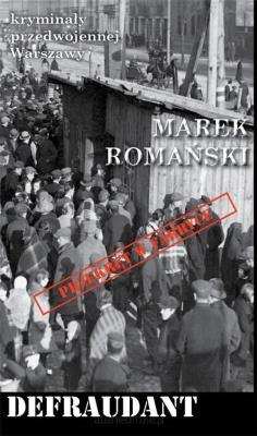 Kryminały przedwojennej W-wy. Defraudant. Autor: Romański Marek. SmakLiter.pl Okładka książki Kryminały przedwojennej W-wy. Defraudant