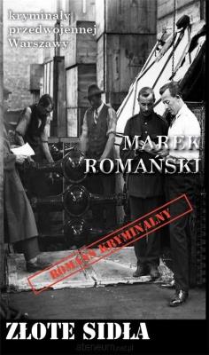 Kryminały przedwojennej W-wy. Złote Sidła. Autor: Romański Marek. SmakLiter.pl Okładka książki Kryminały przedwojennej W-wy. Złote Sidła