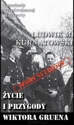 Kryminały przedwojennej W-wy. Życie i przygody... Autor: Ludwik M. Kurnatowski. SmakLiter.pl Okładka książki Kryminały przedwojennej W-wy. Życie i przygody..