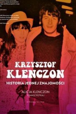 Krzysztof Klenczon.Historia jednej znajomości. Autor: Potkaj Tomasz, Alicja Klenczon. SmakLiter.pl Okładka książki Krzysztof Klenczon.Historia jednej znajomości