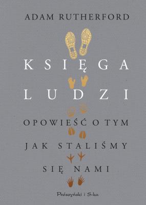 Księga ludzi. Opowieść o tym, jak staliśmy... Autor: Adam Rutherford. SmakLiter.pl Okładka książki Księga ludzi. Opowieść o tym, jak staliśmy..