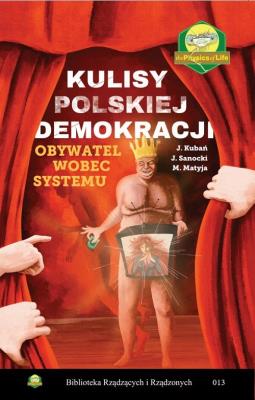 Kulisy polskiej demokracji. Obywatel wobec systemu / QBS. Autor: Jan Kubań, Matyja Mirosław, Sanocki Janusz. SmakLiter.pl Okładka książki Kulisy polskiej demokracji. Obywatel wobec systemu / QBS