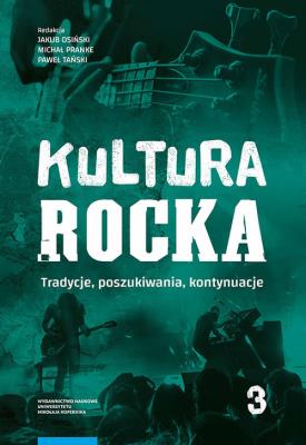 Okładka książki Kultura rocka 3. Tradycje, poszukiwania, kontynuacje