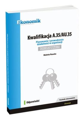 Kwalifikacja A.35/AU.35 Planowanie i prowadzenie działalności w organizacji Odpowiedzi. Autor: Piasecka Wioletta. SmakLiter.pl Okładka książki Kwalifikacja A.35/AU.35 Planowanie i prowadzenie działalności w organizacji Odpowiedzi