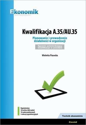 Kwalifikacja A.35/AU.35 w.2019 EKONOMIK. Autor: Piasecka Wioletta. SmakLiter.pl Okładka książki Kwalifikacja A.35/AU.35 w.2019 EKONOMIK