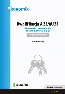 Okładka książki Kwalifikacja A.35. Planowanie i prowadzenie działalności w organizacji. Egzamin potwierdzający kwalifikacje w zawodzie. Odpowiedzi (2018)