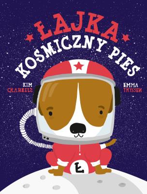 ŁAJKA KOSMICZNY PIES. Autor: KIM CRABEELS. SmakLiter.pl Okładka książki ŁAJKA KOSMICZNY PIES