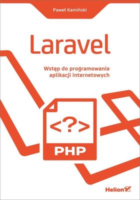 LARAVEL WSTĘP DO PROGRAMOWANIA APLIKACJI INTERNETOWYCH. Autor: Kamiński Paweł. SmakLiter.pl Okładka książki LARAVEL WSTĘP DO PROGRAMOWANIA APLIKACJI INTERNETOWYCH