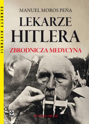 Lekarze Hitlera. Zbrodnicza medycyna. Autor: Manuel Moros Pena. SmakLiter.pl Okładka książki Lekarze Hitlera. Zbrodnicza medycyna