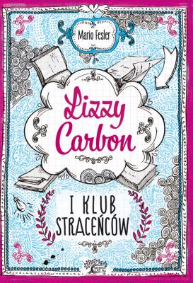 Lizzy Carbon i klub straceńców. Autor: Mario Fesler. SmakLiter.pl Okładka książki Lizzy Carbon i klub straceńców