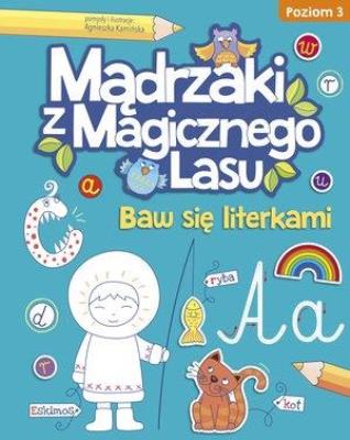 Mądrzaki z Magicznego Lasu. Baw się literkami 3. Autor: Agnieszka Kamińska. SmakLiter.pl Okładka książki Mądrzaki z Magicznego Lasu. Baw się literkami 3