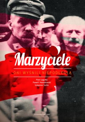 Marzyciele. Autor: Legutko Piotr, Nowakowski Paweł F.. SmakLiter.pl Okładka książki Marzyciele