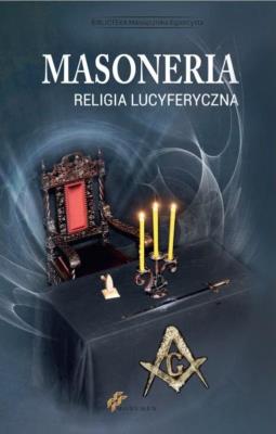 Masoneria. Religia lucyferyczna TW. Autor: praca zbiorowa. SmakLiter.pl Okładka książki Masoneria. Religia lucyferyczna TW