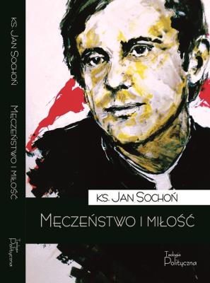 Męczeństwo i miłość. Autor: red. ks. Jan Sochoń. SmakLiter.pl Okładka książki Męczeństwo i miłość