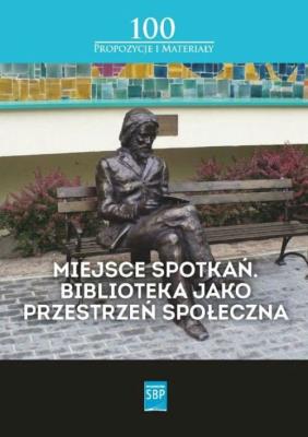 Miejsce spotkań Biblioteka jako przestrzeń społeczna. Autor: Buck Andrzej, Simonjez Monika, Kotlarek Dawid. SmakLiter.pl Okładka książki Miejsce spotkań Biblioteka jako przestrzeń społeczna